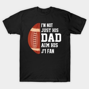 I'm not just his dad aim his 1 fan , Funny American Football T-Shirt